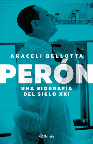 Peron - Una Biografia Del Siglo Xxi - Araceli Bellotta