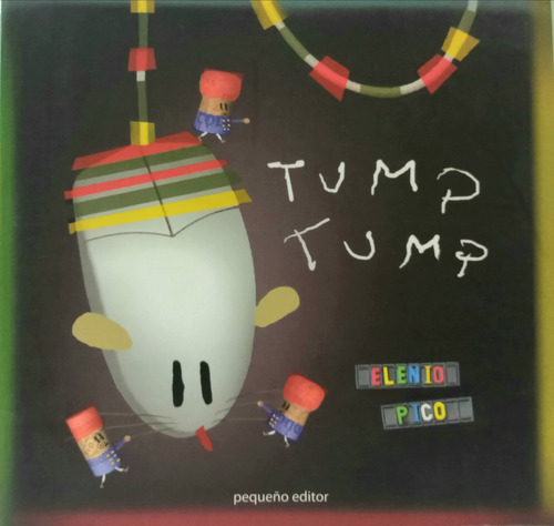 Tump Tump, de Pico Elenio. Serie N/a, vol. Volumen Unico. Editorial Pequeño Editor, tapa blanda, edición 1 en español, 2003