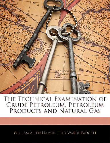 The Technical Examination Of Crude Petroleum, Petroleum Products And Natural Gas, De Hamor, William Allen. Editorial Nabu Pr, Tapa Blanda En Inglés