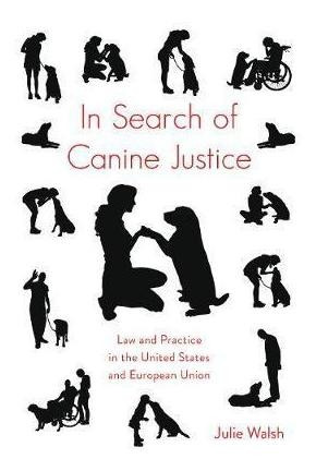In Search Of Canine Justice : Law And Practice In The Uni...