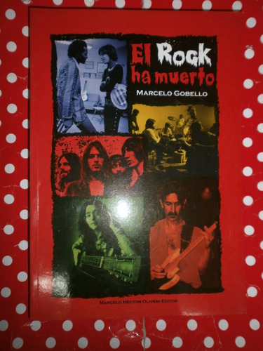 El Rock Ha Muerto - Marcelo Gobello Ed. Oliveri Como Nuevo!!