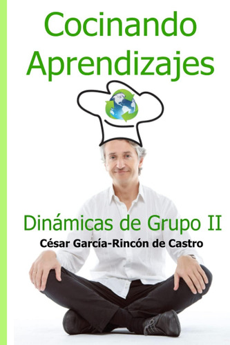 Libro: Cocinando Aprendizajes: Dinámicas De Grupo Ii (spanis
