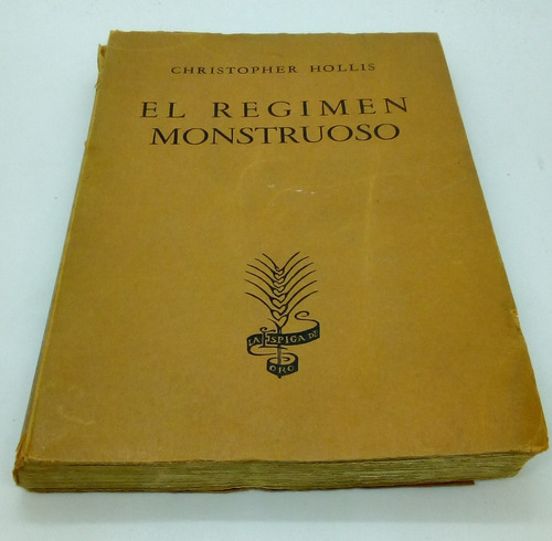 El Régimen Monstruoso.                  Hollis, Christopher.