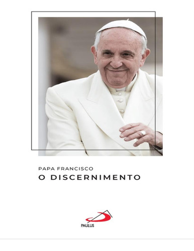 O Discernimento: O Discernimento, De Papa Francisco. Editorial Paulus, Tapa Mole, Edición 1 En Português, 2023
