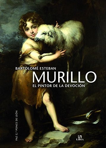 Bartolome Esteban Murillo El Pintor De La Devocion