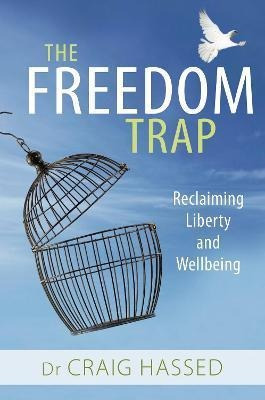 The Freedom Trap : Reclaiming Liberty And Wellbeing - Dr. Cr