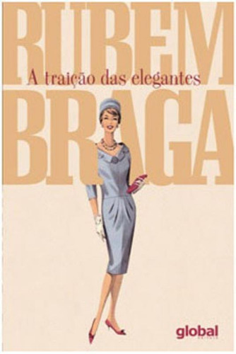 A Traição Das Elegantes, De Braga, Rubem. Global Editora, Capa Mole Em Português