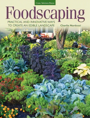 Foodscaping : Practical And Innovative Ways To Create An Edible Landscape, De Charlie Nardozzi. Editorial Cool Springs Press, Tapa Blanda En Inglés