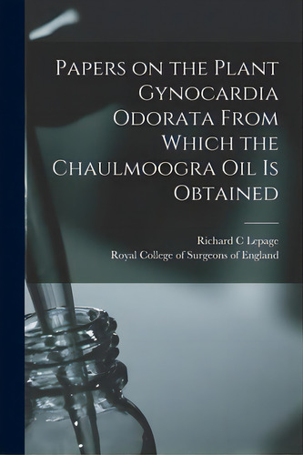 Papers On The Plant Gynocardia Odorata From Which The Chaulmoogra Oil Is Obtained, De Lepage, Richard C.. Editorial Legare Street Pr, Tapa Blanda En Inglés