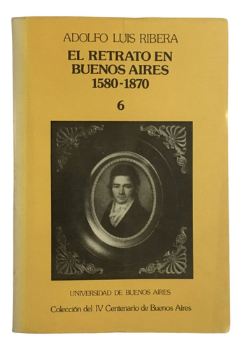 Adolfo Luis Ribera El Retrato En Buenos Aires 1580 1870
