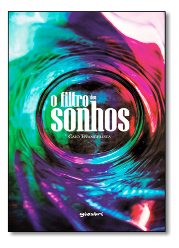 Filtro Dos Sonhos, O, De Caio Evangelista. Editora Giostri, Capa Dura Em Português