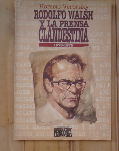Rodolfo Walsh Y La Prensa Clandestina Horacio Verbitsky