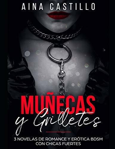 Muñecas Y Grilletes: 3 Novelas De Romance Y Erótica Bdsm Con