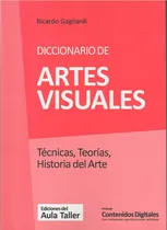 Comprar Diccionario De Artes Visuales. Tecnicas, Teorias, Historia D, De Ricardo Gagliardi., Vol. No Aplica. Editorial Del Aula Taller, Tapa Blanda En Español, 2018