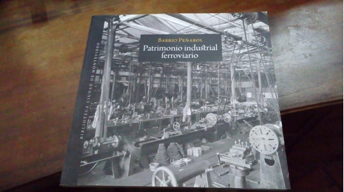 Libro Barrio Peñarol Patrimonio Industrial Ferroviario