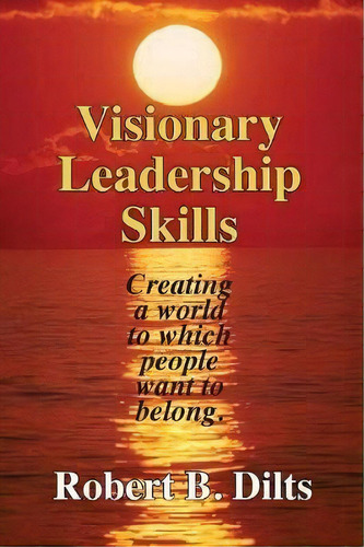 Visionary Leadership Skills, De Robert Brian Dilts. Editorial Dilts Strategy Group, Tapa Blanda En Inglés