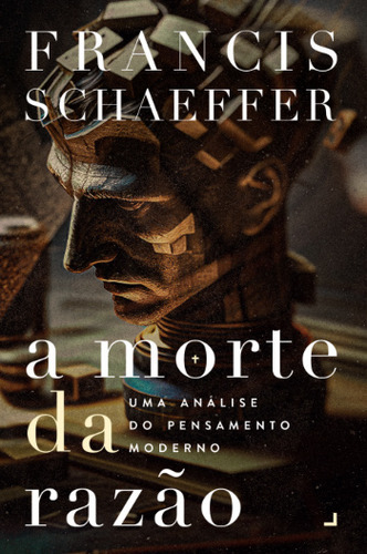 A Morte Da Razão - Francis Schaeffer: Uma Análise Do Pensamento Moderno, De Francis Schaeffer. Editora Abu, Capa Mole, Edição 3 Em Português, 2023