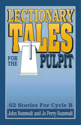 Lectionary Tales For The Pulpit: 62 Stories For Cycle B, De Sumwalt, John E.. Editorial Css Pub Co, Tapa Blanda En Inglés