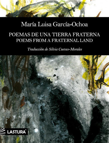Poemas De Una Tierra Fraterna / Poems From A Fraternal Land, De María Luisagarcía-ochoa. Editorial Lastura, Tapa Blanda En Español, 2021