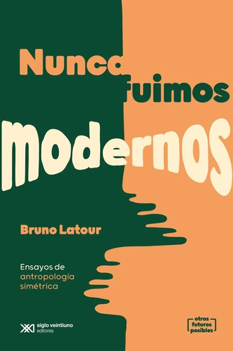 Nunca Fuimos Modernos. Bruno Latour. Siglo Xxi