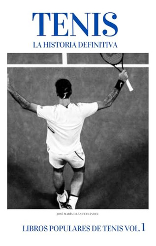 Tenis La Historia Definitiva (libros Populares De Tenis)