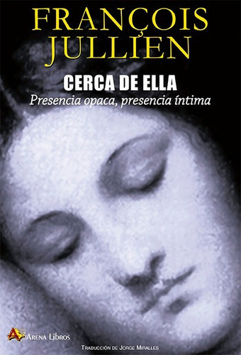 Cerca De Ella, De Francois Jullien. Editorial Arena (pr), Tapa Blanda En Español