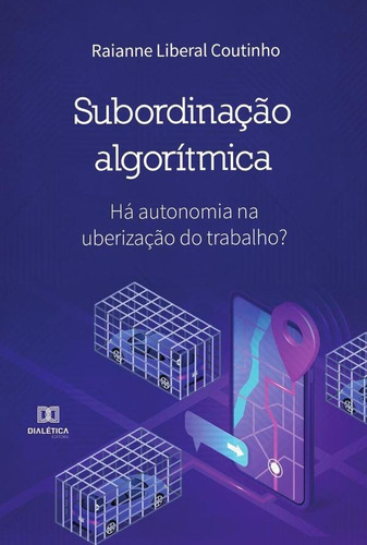 Subordinação Algorítmica, De Raianne Liberal Coutinho. Editorial Editora Dialetica, Tapa Blanda En Portugués