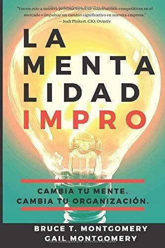 La Mentalidad Impro Cambia Tu Mente. Cambia Tu..., de Montgomery, Bruc. Editorial ExperienceYes en español
