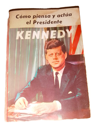 Cómo Piensa Y Actúa El Presidente Kennedy Che Peti (Usado)