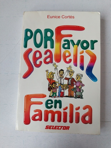 Por Favor Sea Feliz En Familia, 1ra Edición Eunice Cortés