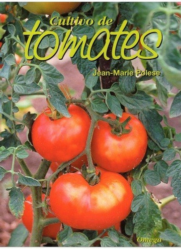 Cultivo De Tomates, De Polese, J.-m.. Editorial Omega, Tapa Blanda En Español