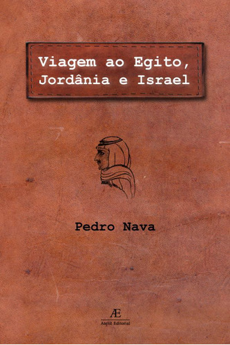 Viagem ao Egito, Jordânia e Israel, de Nava, Pedro. Editora Ateliê Editorial Ltda - EPP, capa mole em português, 2004