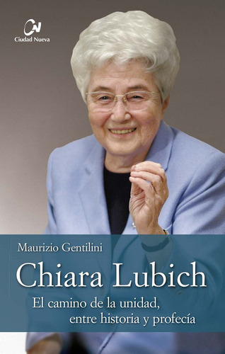 Chiara Lubich El Camino De La Unidad Ent - Gentilini, Mauriz