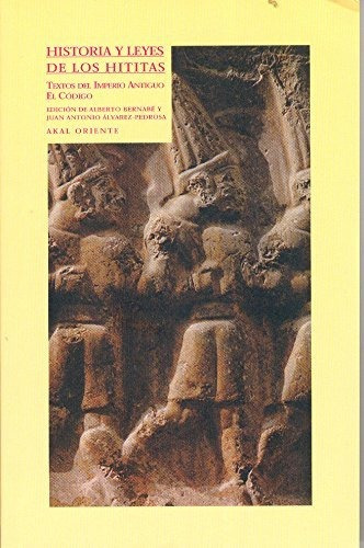 Historia Y Leyes De Los Hititas Imperio Antiguo Bernabé Akal