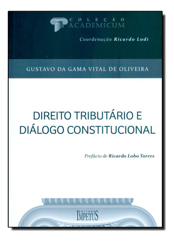 Direito Tributario E Dialogo Constitucional - 1? Edicao, De Gustavo Da Gama Vital De Oliveira. Editorial Impetus, Tapa Mole En Português, 2013