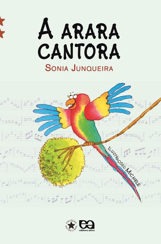 A arara cantora, de Junqueira, Sonia. Editora Somos Sistema de Ensino em português, 2007