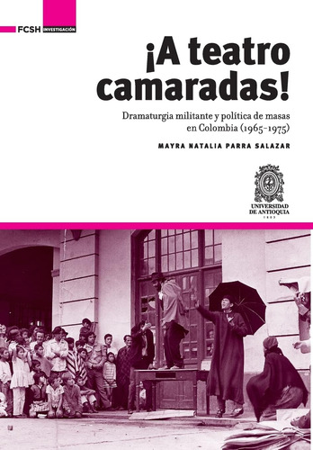 Libro: ¡a Teatro Camaradas!: Dramaturgia Militante Y Polític