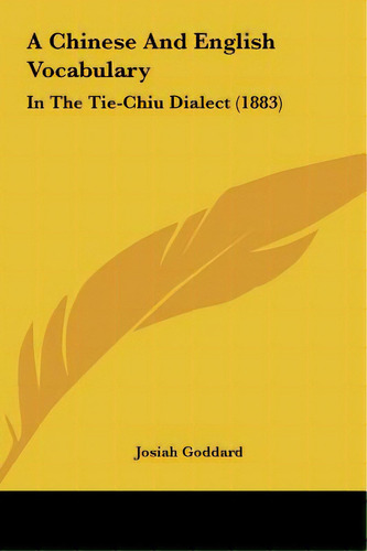 A Chinese And English Vocabulary: In The Tie-chiu Dialect (1883), De Goddard, Josiah. Editorial Kessinger Pub Llc, Tapa Dura En Inglés
