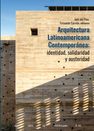 ARQUITECTURA LATINOAMERICANA CONTEMPORÁNEA: IDENTIDAD, SOLIDARIDAD Y AUSTERIDAD, de INÉS DEL PINO. Editorial CENTRO DE PUBLICACIONES - PUCE, tapa blanda en español