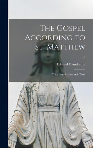 The Gospel According To St. Matthew: With Introduction And Notes; V.9, De Anderson, Edward E.. Editorial Legare Street Pr, Tapa Dura En Inglés