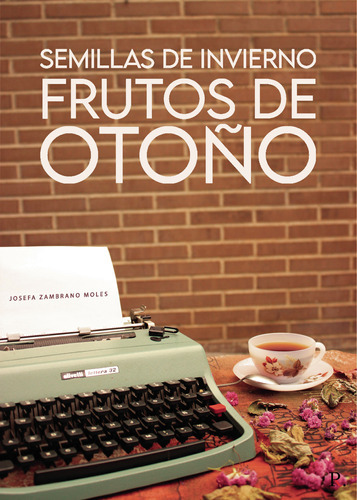 Semillas De Invierno, Frutos De Otoño, De Zambrano Moles , Josefa.., Vol. 1.0. Editorial Punto Rojo Libros S.l., Tapa Blanda, Edición 1.0 En Español, 2032