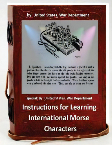 Instructions For Learning International Morse Characters.( Special ): By United States. War Depar..., De War Department, United States. Editorial Createspace, Tapa Blanda En Inglés