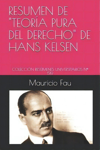 Resumen De Teoria Pura Del Derecho De Hans Kelsen : Colecci, De Mauricio Fau. Editorial Independently Published En Español