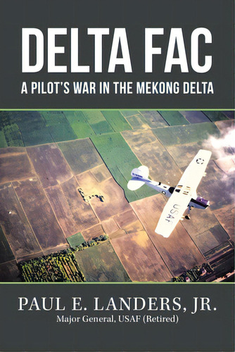 Delta Fac: A Pilot's War In The Mekong Delta, De Landers, Paul E., Jr.. Editorial Authorhouse, Tapa Blanda En Inglés