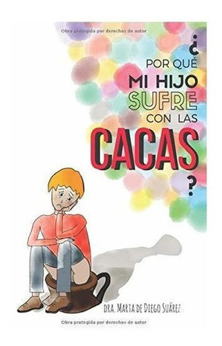 Por Que Mi Hijo Sufre Con Las Cacas? Guia Practica, de de Diego Suárez, Dra Marta. Editorial Independently Published en español