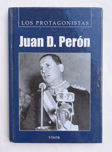 Los Protagonistas - Juan D. Perón - Ed: Visor 