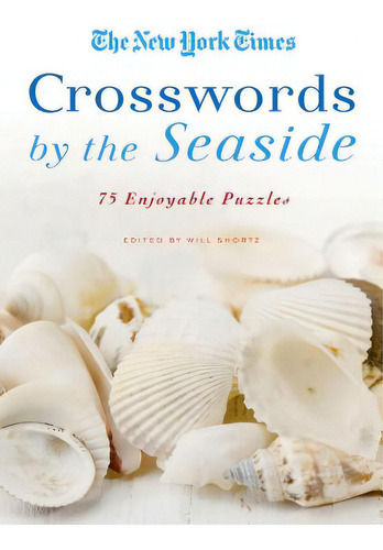 The New York Times Crosswords By The Seaside: 75 Enjoyable Puzzles, De New York Times. Editorial St Martins Pr 3pl, Tapa Blanda En Inglés