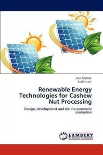 Renewable Energy Technologies For Cashew Nut Processing -...