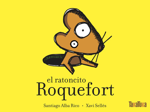 Ratoncito Roquefort, El, De Santiago Alba Rico / Xavi Sellés. Editorial Takatuka, Tapa Blanda, Edición 1 En Español