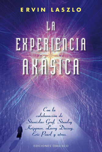 La experiencia akásica, de Laszlo, Ervin. Editorial Ediciones Obelisco, tapa blanda en español, 2014